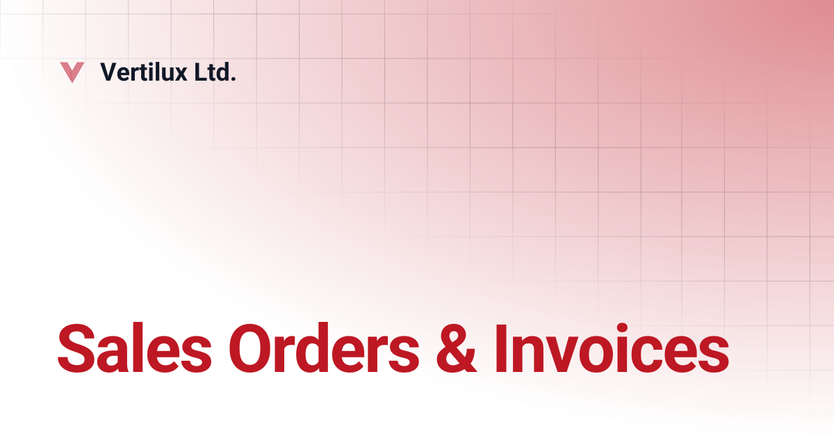 Sales Orders & Invoices | Vertilux Ltd.